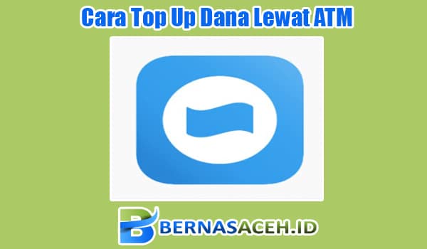 Cara Top Up Dana Lewat ATM, M-Banking, Alfamart, Indomaret